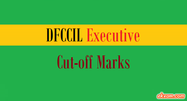 dfccil executive cut off marks